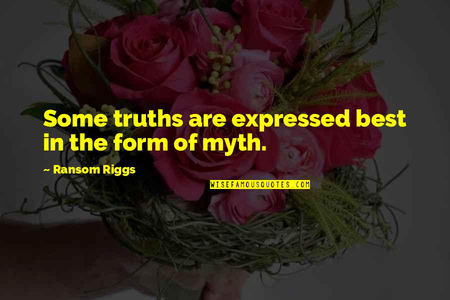 Hustle Bustle Quotes By Ransom Riggs: Some truths are expressed best in the form