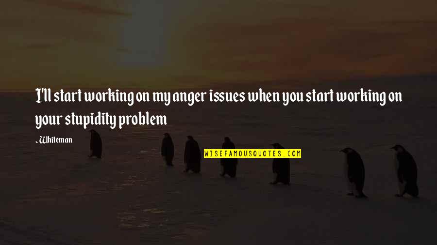 Hustle Get Money Quotes By Whiteman: I'll start working on my anger issues when