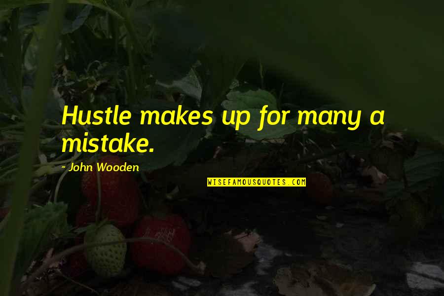 Hustle In Sports Quotes By John Wooden: Hustle makes up for many a mistake.