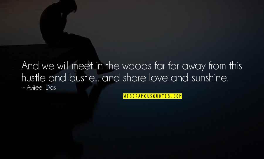 Hustle Love Quotes By Avijeet Das: And we will meet in the woods far