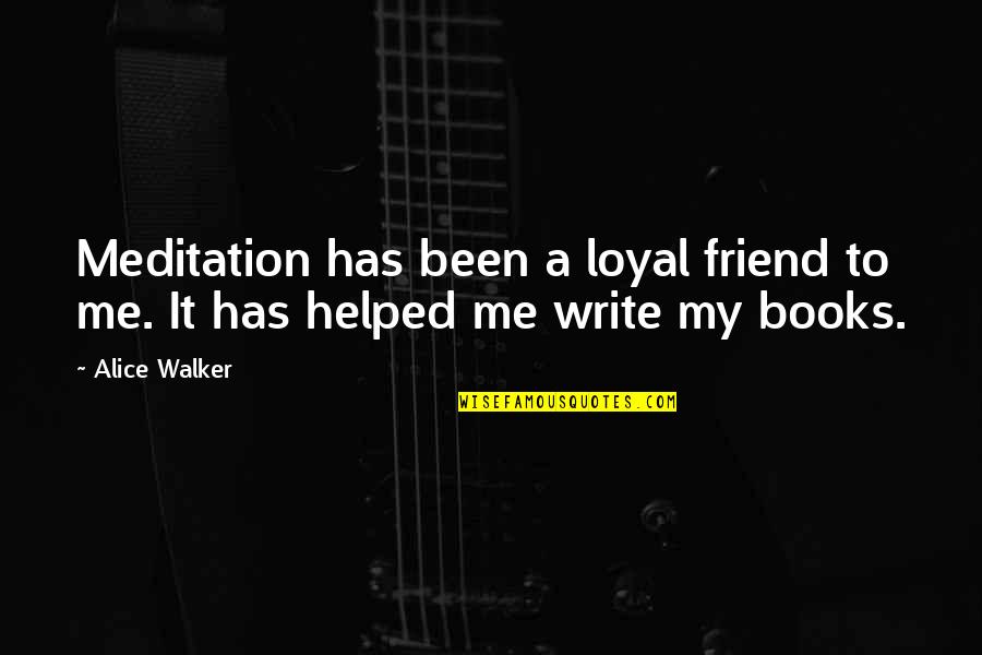 Hustle Man Martin Quotes By Alice Walker: Meditation has been a loyal friend to me.