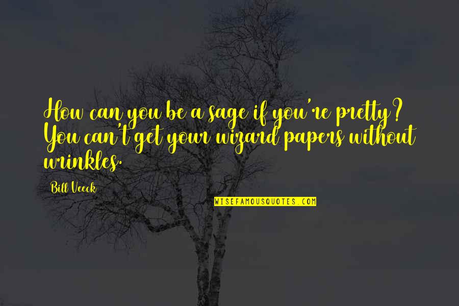 Hustle Pinterest Quotes By Bill Veeck: How can you be a sage if you're Hustle Pinterest Quotes By Bill Veeck: How can you be a sage if you're