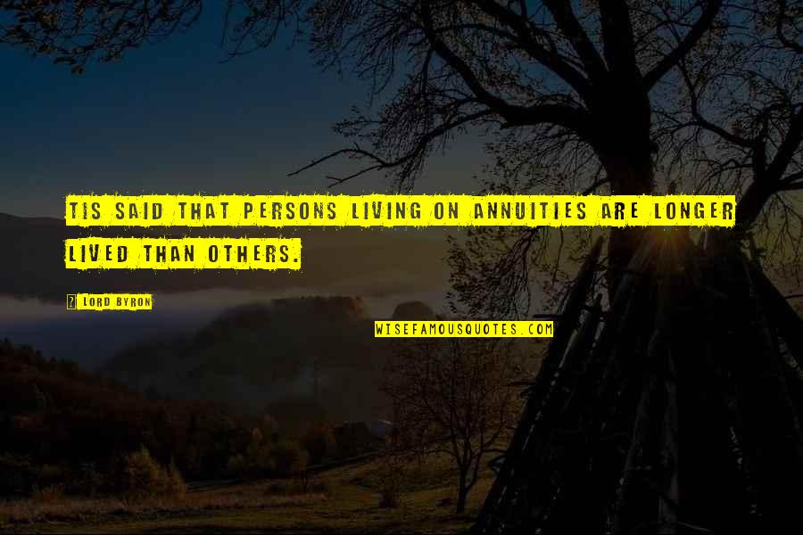 Hustle Prayer Quotes By Lord Byron: Tis said that persons living on annuities Are