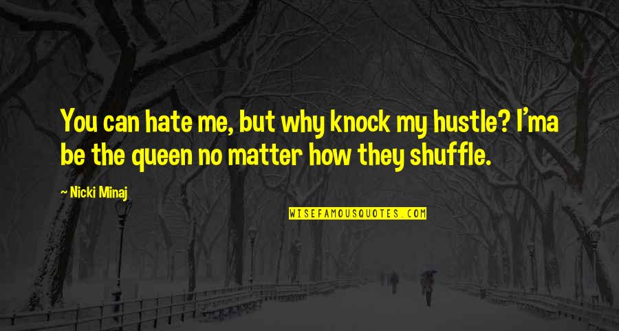Hustle Queen Quotes By Nicki Minaj: You can hate me, but why knock my