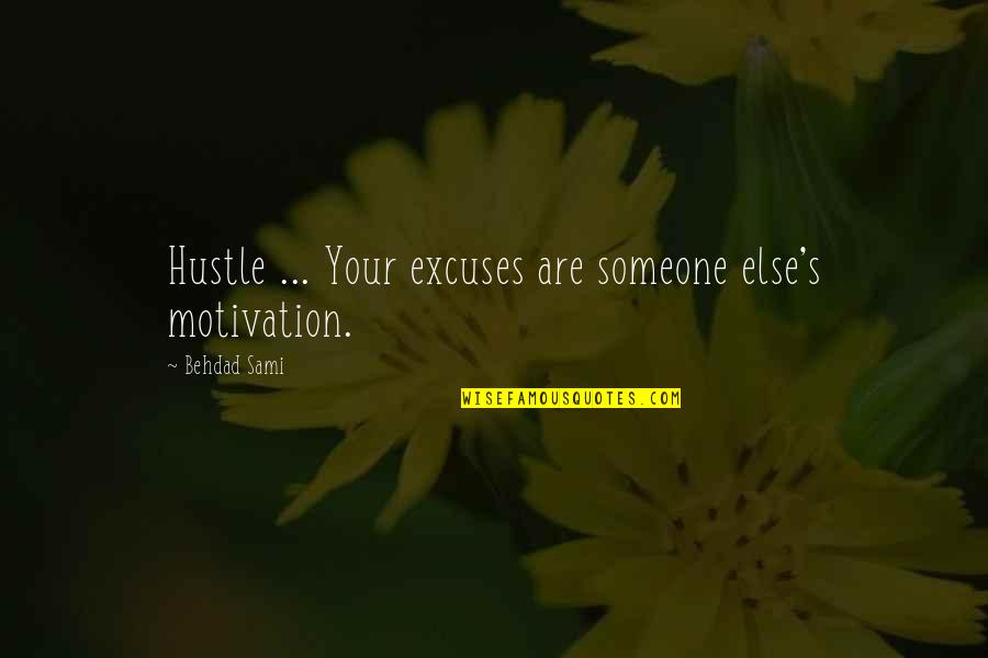 Hustle Quotes By Behdad Sami: Hustle ... Your excuses are someone else's motivation.
