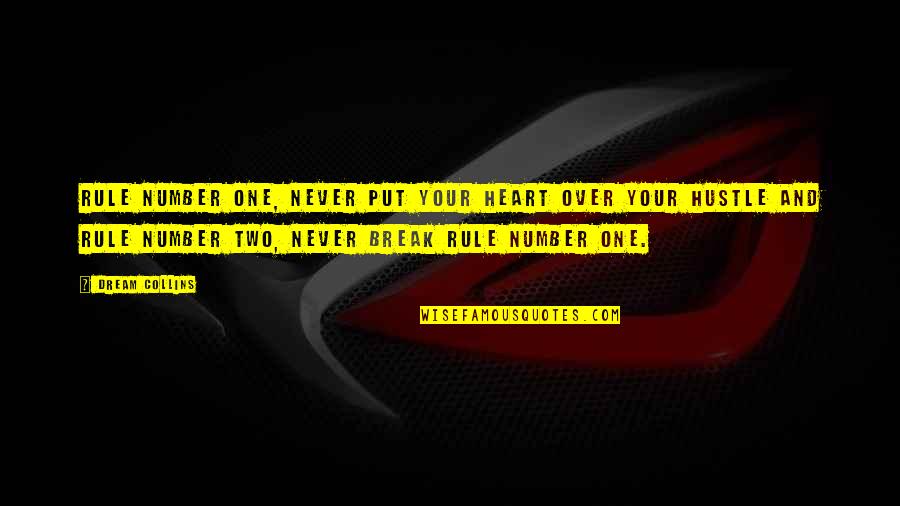 Hustle Quotes By Dream Collins: Rule number one, never put your heart over