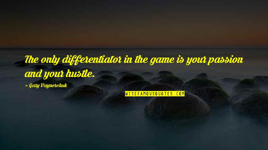 Hustle Quotes By Gary Vaynerchuk: The only differentiator in the game is your