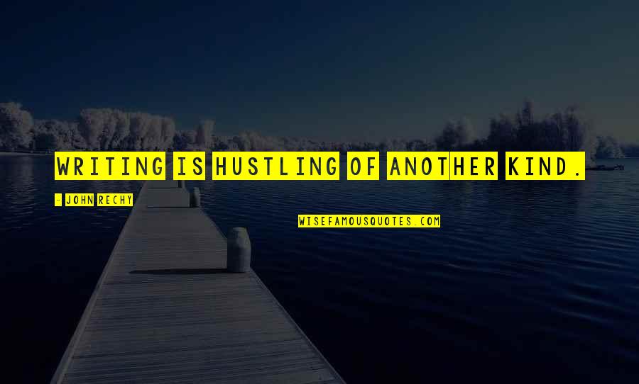 Hustle Quotes By John Rechy: Writing is hustling of another kind.
