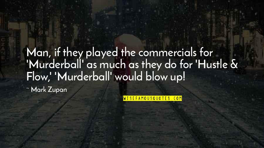 Hustle Quotes By Mark Zupan: Man, if they played the commercials for 'Murderball'