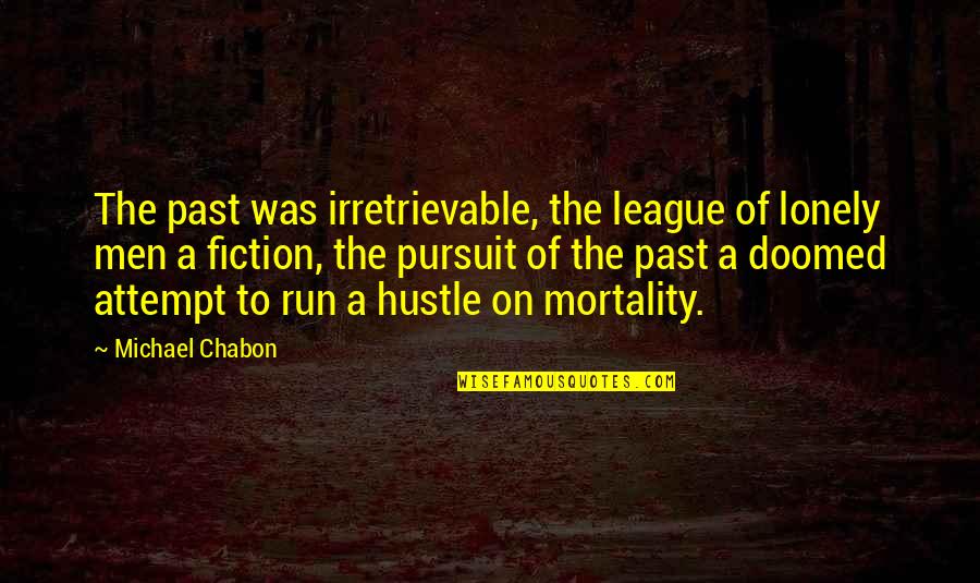 Hustle Quotes By Michael Chabon: The past was irretrievable, the league of lonely
