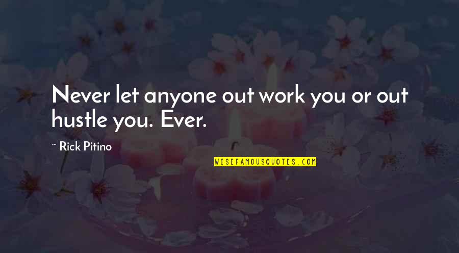 Hustle Quotes By Rick Pitino: Never let anyone out work you or out