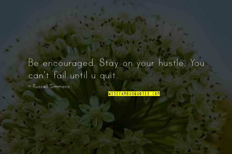 Hustle Quotes By Russell Simmons: Be encouraged. Stay on your hustle. You can't