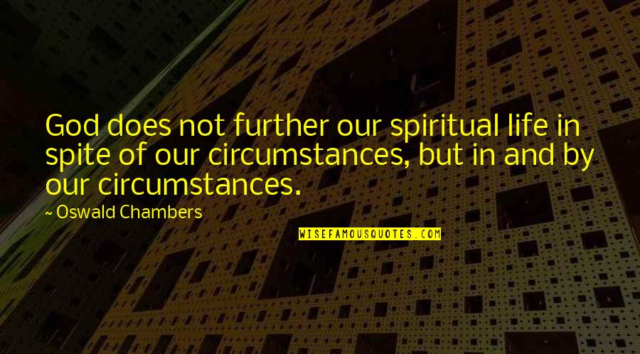 Hustle Street Quotes By Oswald Chambers: God does not further our spiritual life in