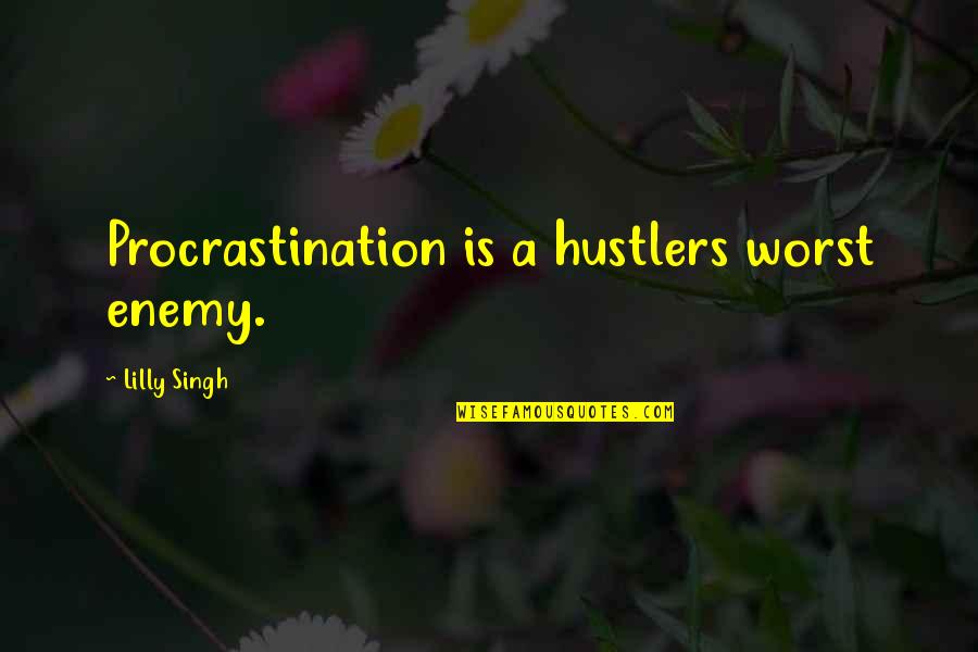Hustler Quotes By Lilly Singh: Procrastination is a hustlers worst enemy.
