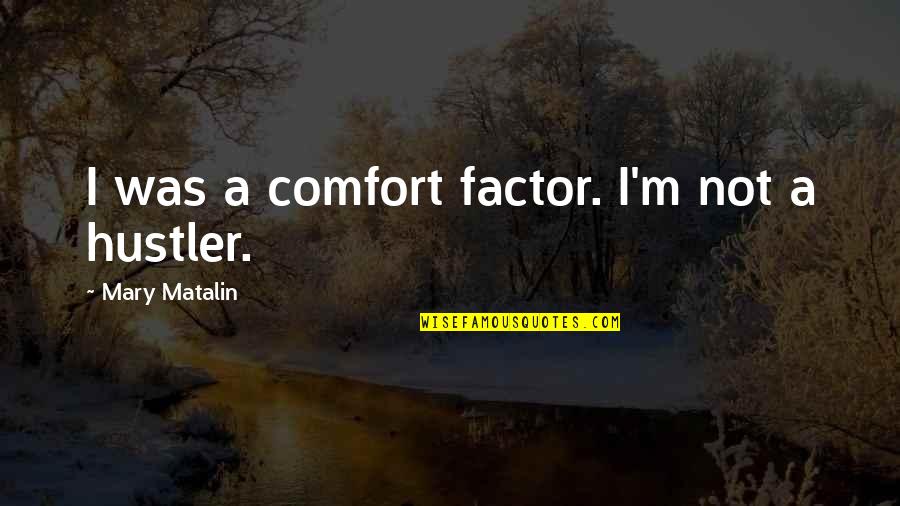 Hustler Quotes By Mary Matalin: I was a comfort factor. I'm not a