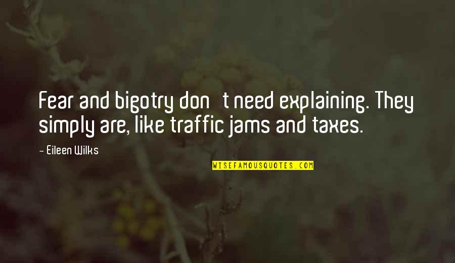 Hustlers Morning Quotes By Eileen Wilks: Fear and bigotry don't need explaining. They simply