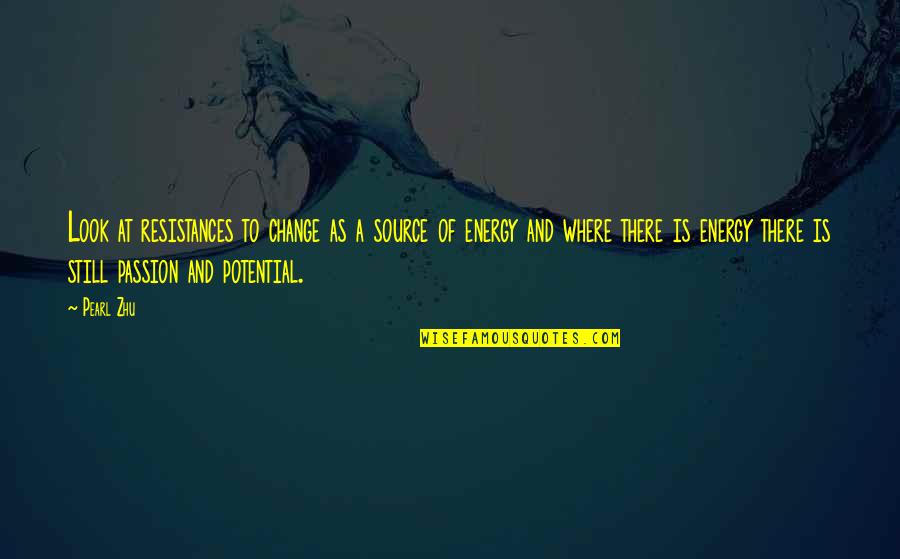 Hustlers Morning Quotes By Pearl Zhu: Look at resistances to change as a source Hustlers Morning Quotes By Pearl Zhu: Look at resistances to change as a source