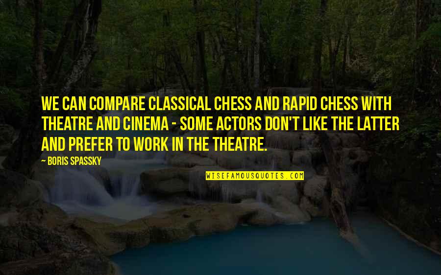 Hustlers Motivational Quotes By Boris Spassky: We can compare classical chess and rapid chess