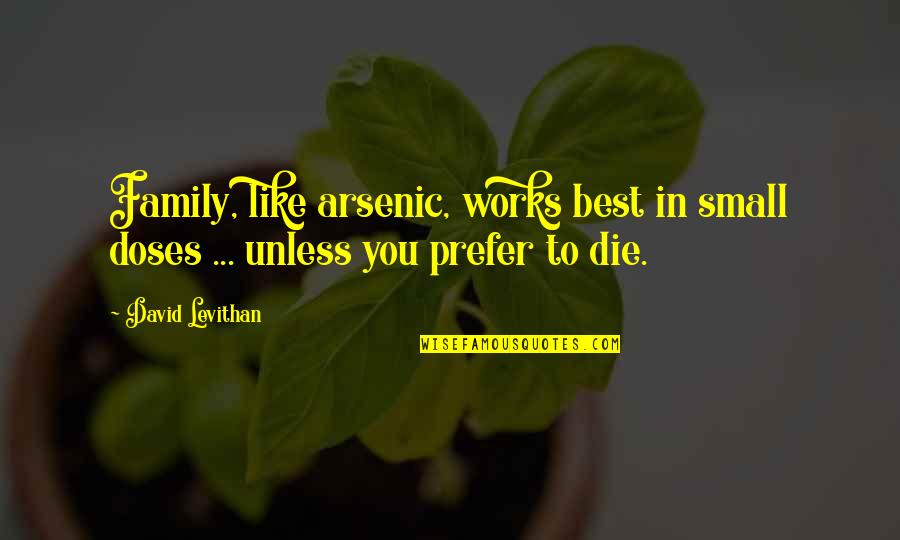 Hustlers Motivational Quotes By David Levithan: Family, like arsenic, works best in small doses