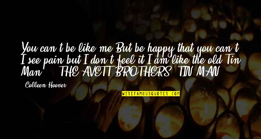 Hustlers Quotes By Colleen Hoover: You can't be like me But be happy