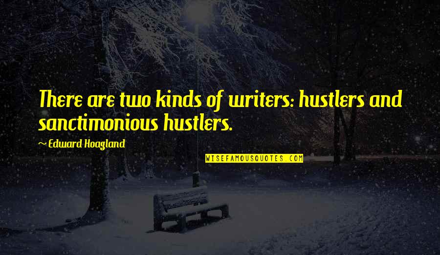 Hustlers Quotes By Edward Hoagland: There are two kinds of writers: hustlers and