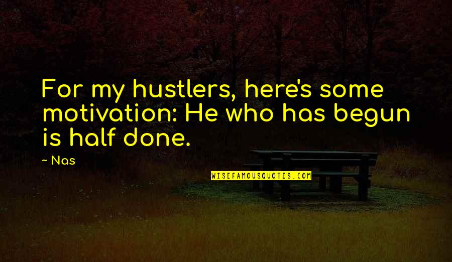 Hustlers Quotes By Nas: For my hustlers, here's some motivation: He who