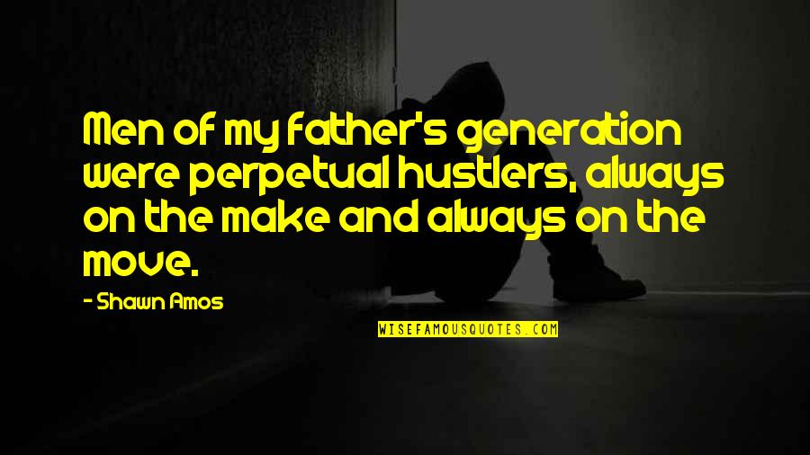 Hustlers Quotes By Shawn Amos: Men of my father's generation were perpetual hustlers,