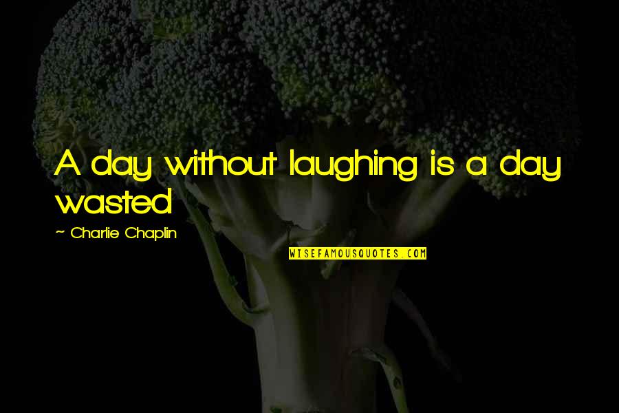 Hustles Quotes By Charlie Chaplin: A day without laughing is a day wasted