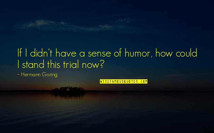 Hustles Quotes By Hermann Goring: If I didn't have a sense of humor,