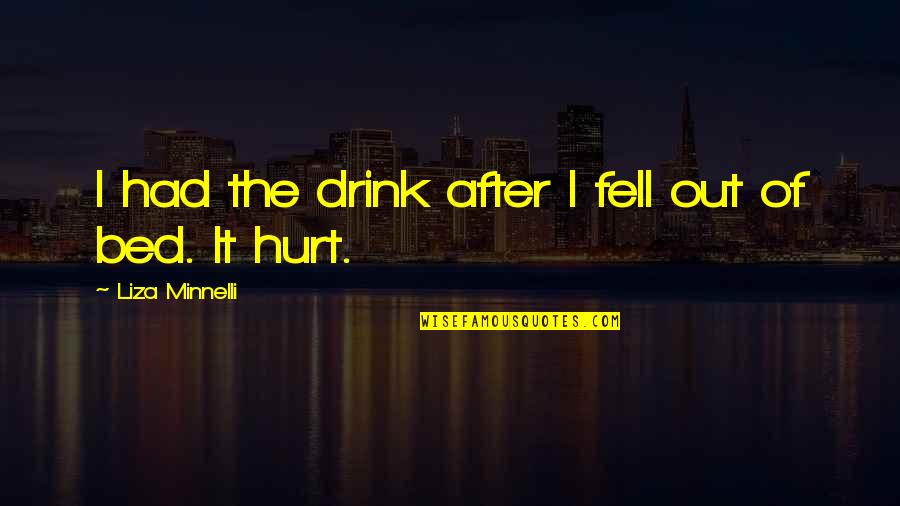 Hustles Quotes By Liza Minnelli: I had the drink after I fell out