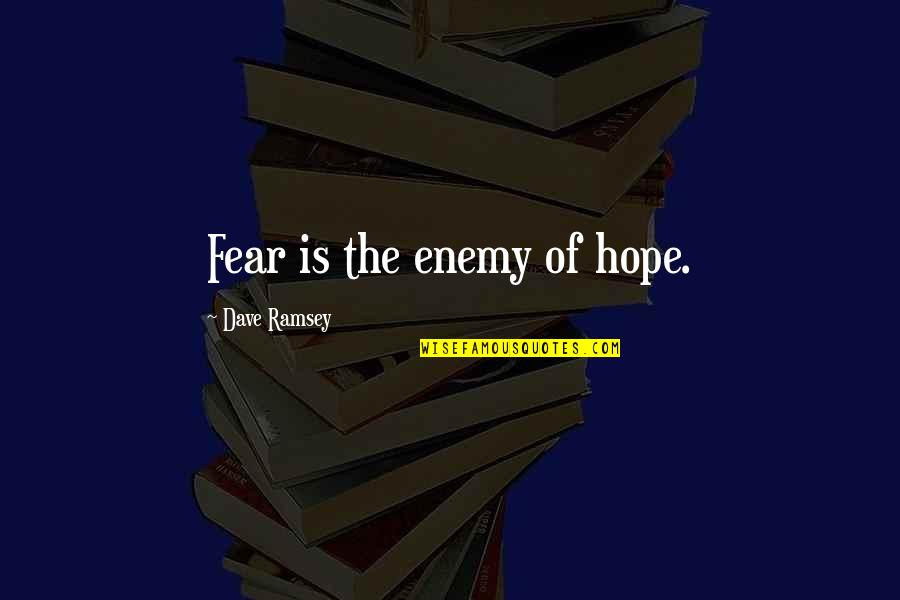 Hustling Tumblr Quotes By Dave Ramsey: Fear is the enemy of hope.