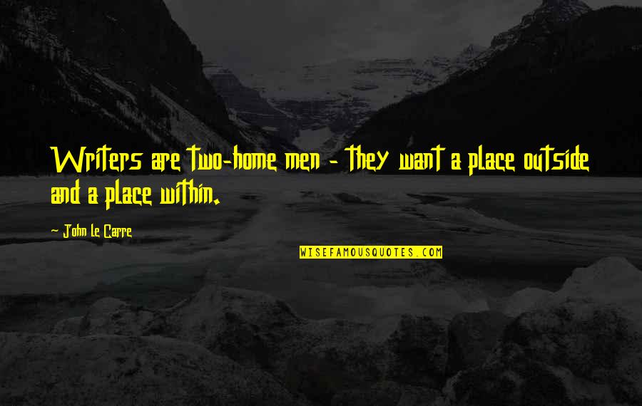 Huston Street Quotes By John Le Carre: Writers are two-home men - they want a