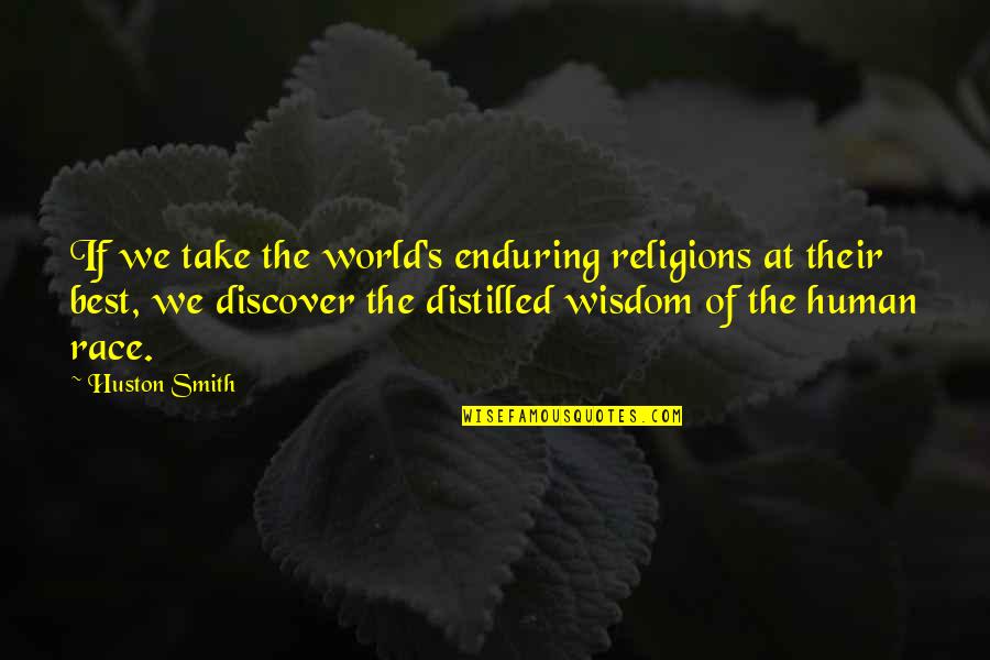 Huston's Quotes By Huston Smith: If we take the world's enduring religions at