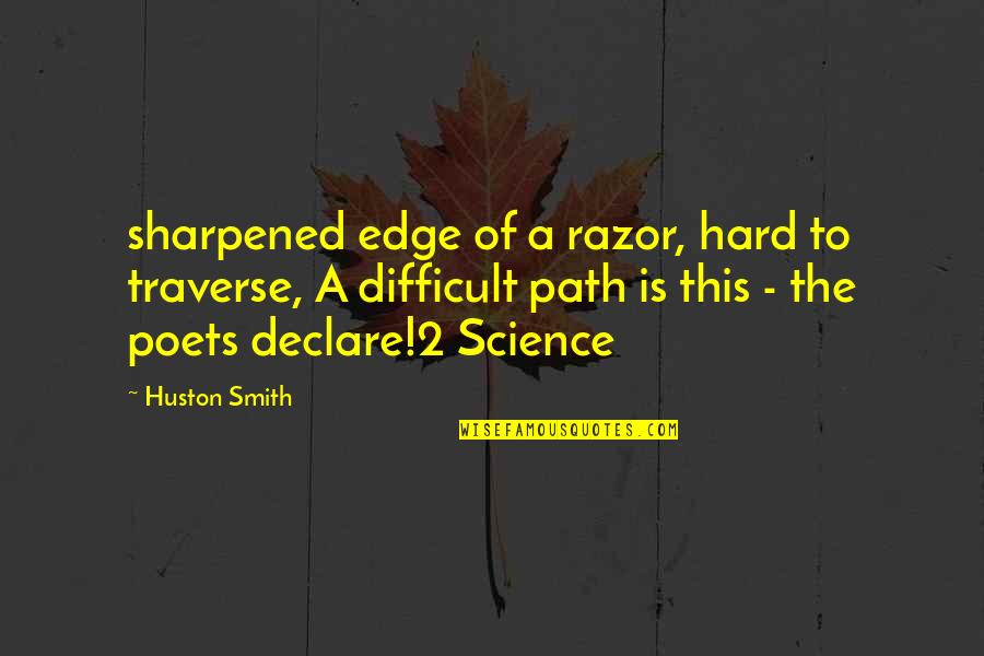 Huston's Quotes By Huston Smith: sharpened edge of a razor, hard to traverse,