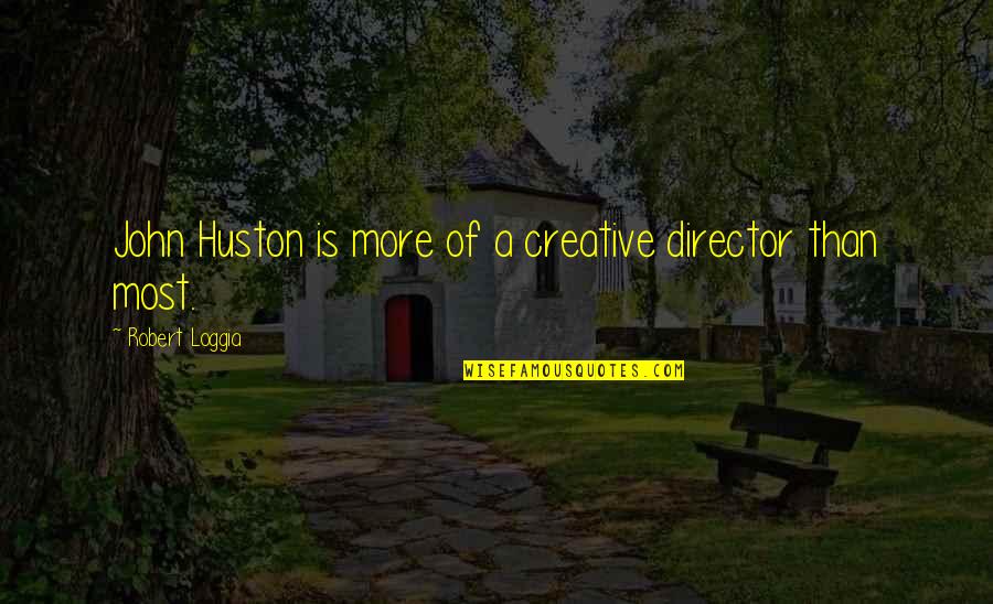Huston's Quotes By Robert Loggia: John Huston is more of a creative director