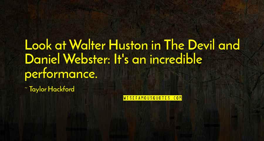 Huston's Quotes By Taylor Hackford: Look at Walter Huston in The Devil and