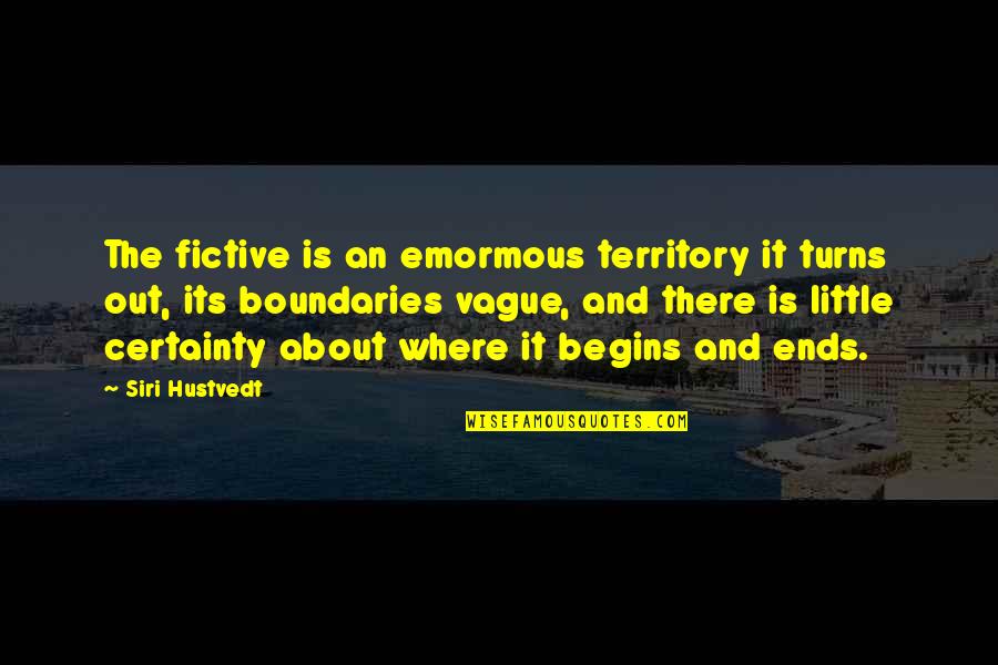 Hustvedt Quotes By Siri Hustvedt: The fictive is an emormous territory it turns