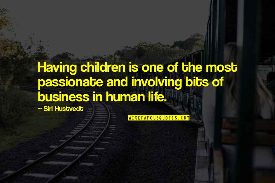 Hustvedt Quotes By Siri Hustvedt: Having children is one of the most passionate