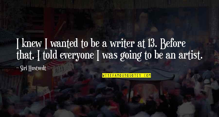 Hustvedt Quotes By Siri Hustvedt: I knew I wanted to be a writer