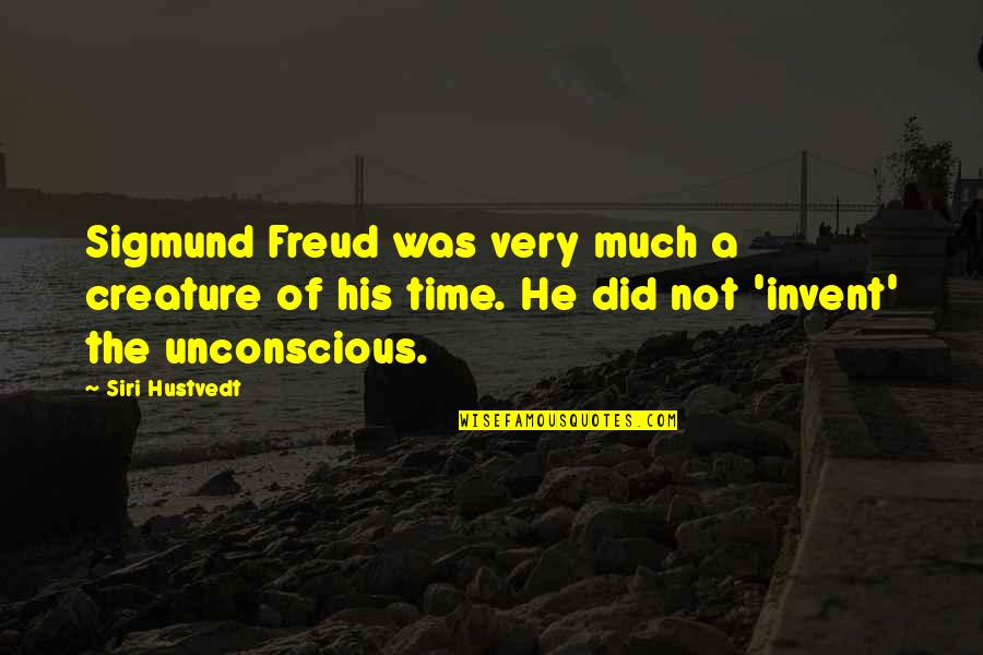 Hustvedt Quotes By Siri Hustvedt: Sigmund Freud was very much a creature of