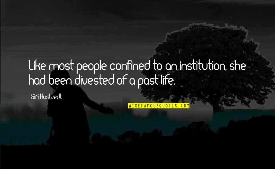 Hustvedt Quotes By Siri Hustvedt: Like most people confined to an institution, she