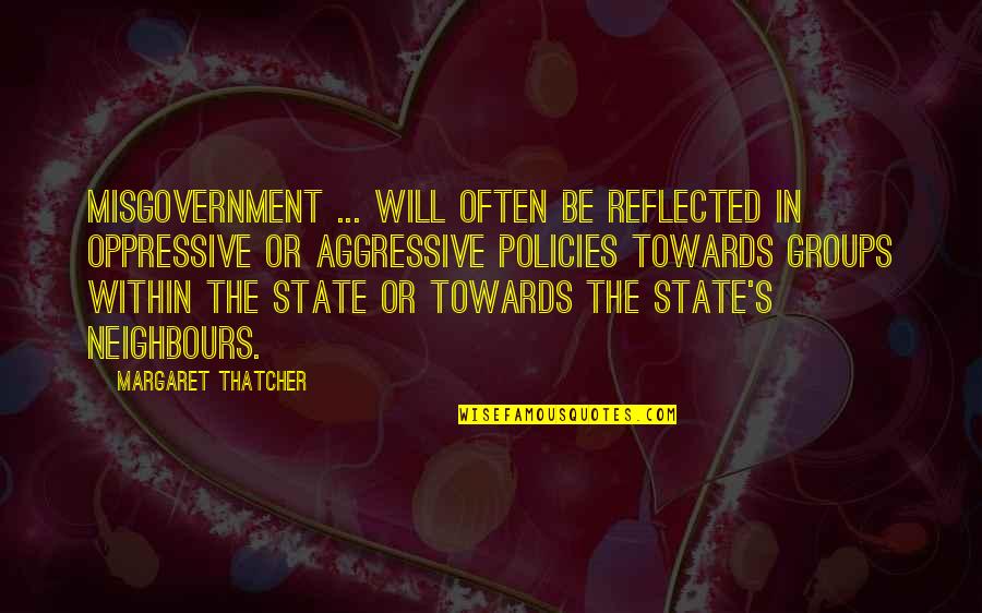 Husuli Quotes By Margaret Thatcher: Misgovernment ... will often be reflected in oppressive Husuli Quotes By Margaret Thatcher: Misgovernment ... will often be reflected in oppressive