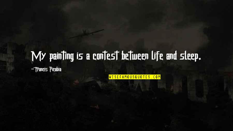 Husz Ros Sz Nezo Quotes By Francis Picabia: My painting is a contest between life and