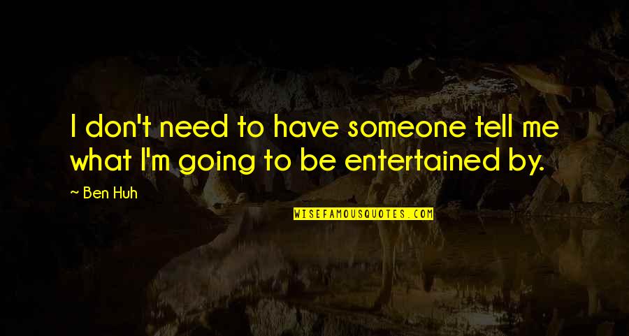Huszadik Ker Let Quotes By Ben Huh: I don't need to have someone tell me