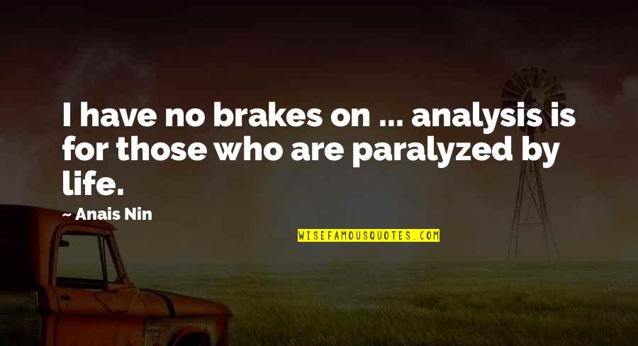 Huszti V R Quotes By Anais Nin: I have no brakes on ... analysis is