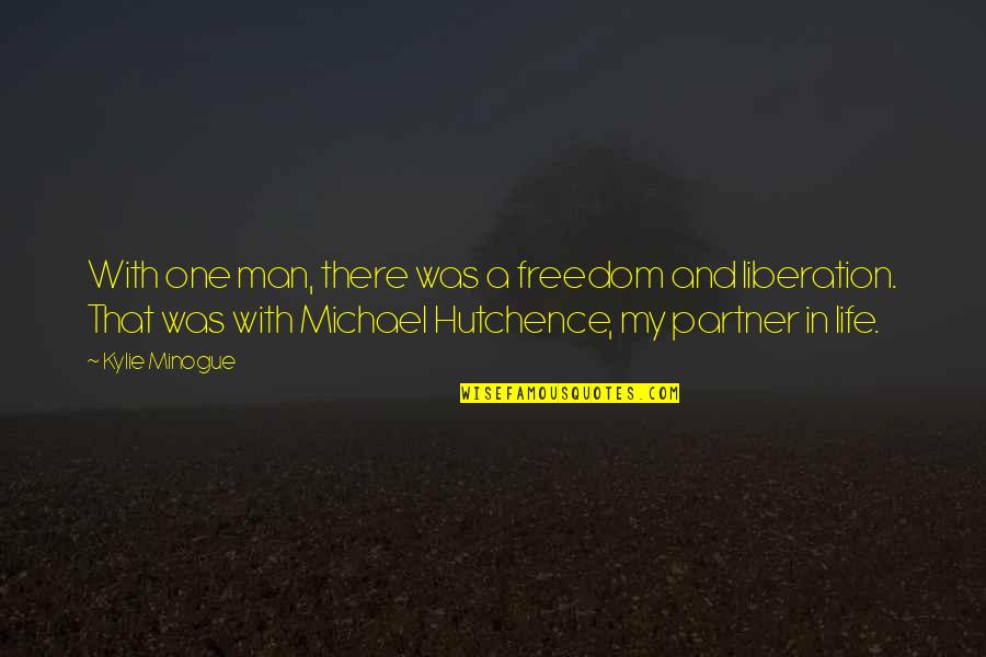Hutchence Quotes By Kylie Minogue: With one man, there was a freedom and
