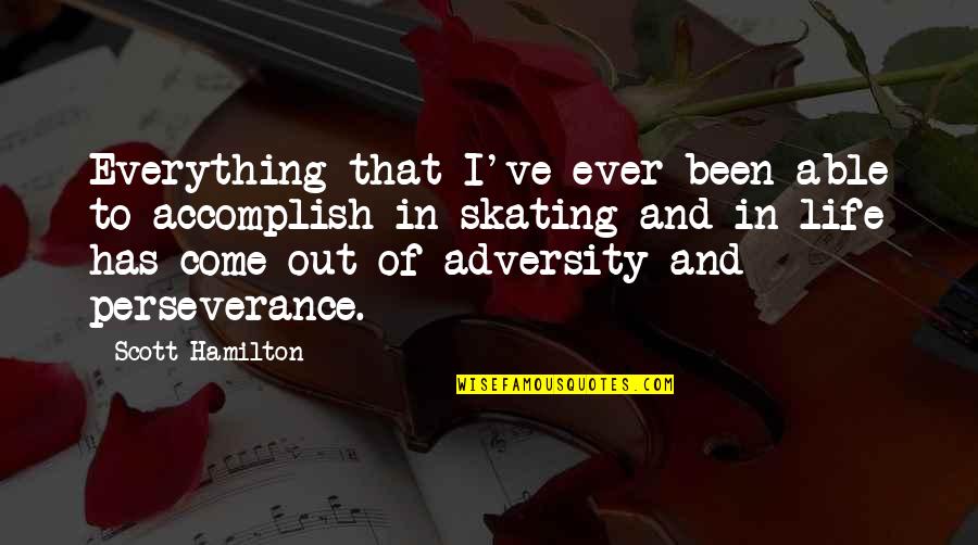 Hutchens Funeral Home Quotes By Scott Hamilton: Everything that I've ever been able to accomplish Hutchens Funeral Home Quotes By Scott Hamilton: Everything that I've ever been able to accomplish