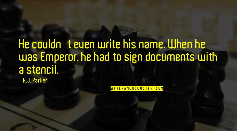Hutcheon Attorneys Quotes By K.J. Parker: He couldn't even write his name. When he Hutcheon Attorneys Quotes By K.J. Parker: He couldn't even write his name. When he