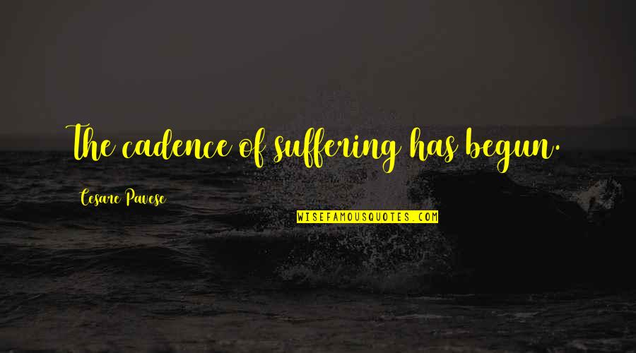 Hutcheons Quotes By Cesare Pavese: The cadence of suffering has begun. Hutcheons Quotes By Cesare Pavese: The cadence of suffering has begun.