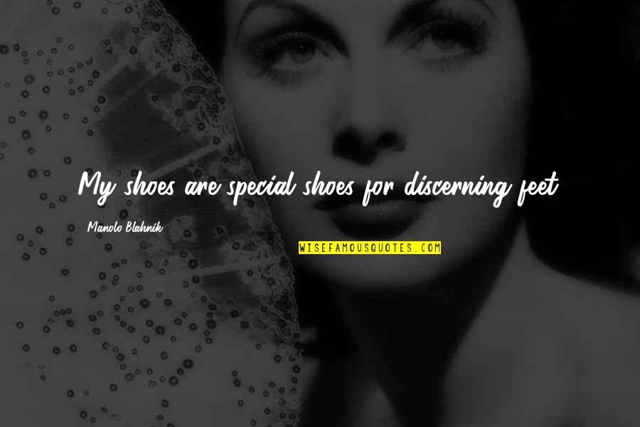 Hutcheons Quotes By Manolo Blahnik: My shoes are special shoes for discerning feet.